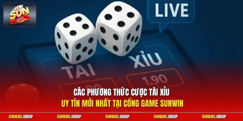  Các phương thức cược tài xỉu uy tín mới nhất tại cổng game SUNWIN