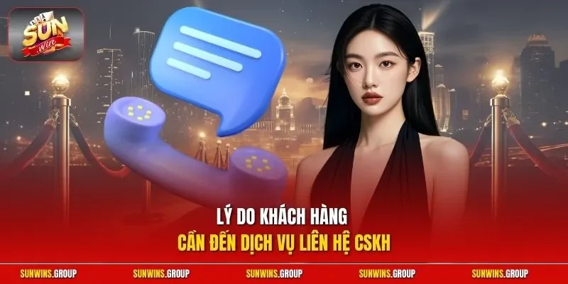 Lý do khách hàng cần đến dịch vụ liên hệ CSKHLý do khách hàng cần đến dịch vụ liên hệ CSKH