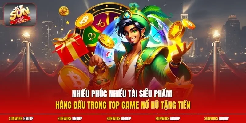 Nhiều phúc nhiều tài siêu phẩm hàng đầu trong top game nổ hũ tặng tiền