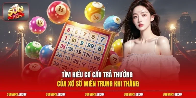 Tìm hiểu cơ cấu trả thưởng của xổ số miền Trung khi thắng